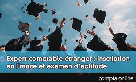 Expert-comptable tranger : inscription en France et examen d'aptitude