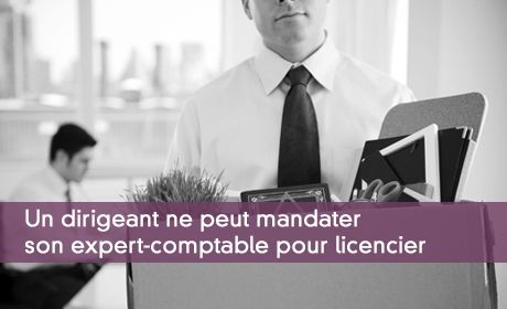 Un employeur ne peut mandater son expert-comptable pour conduire une procédure de licenciement