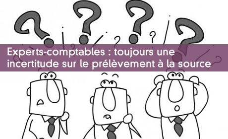 Experts-comptables : toujours une incertitude sur le prélèvement à la source