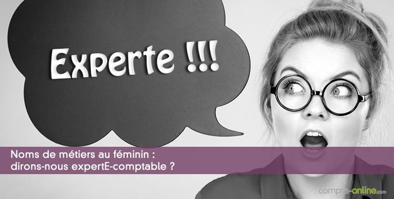 Noms de métiers au féminin : dirons-nous expertE-comptable ?