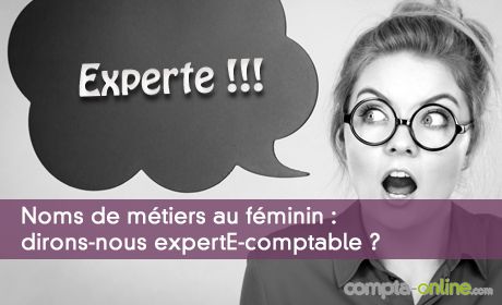 Noms de métiers au féminin : dirons-nous expertE-comptable ?