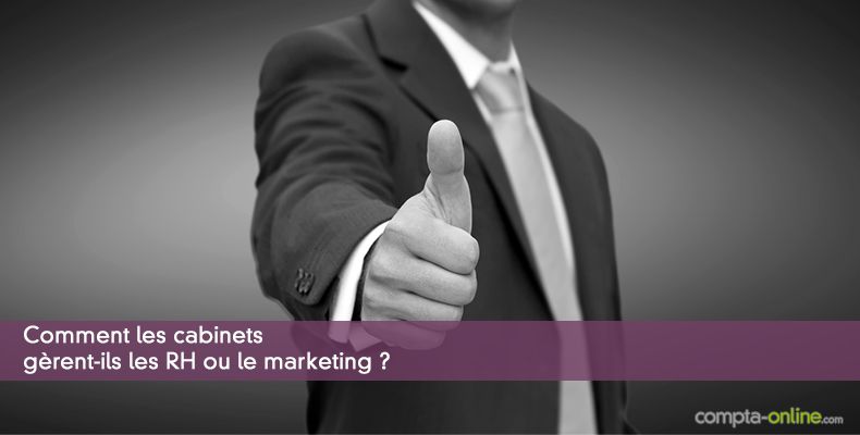 Comment les cabinets gèrent les RH ou le marketing ?