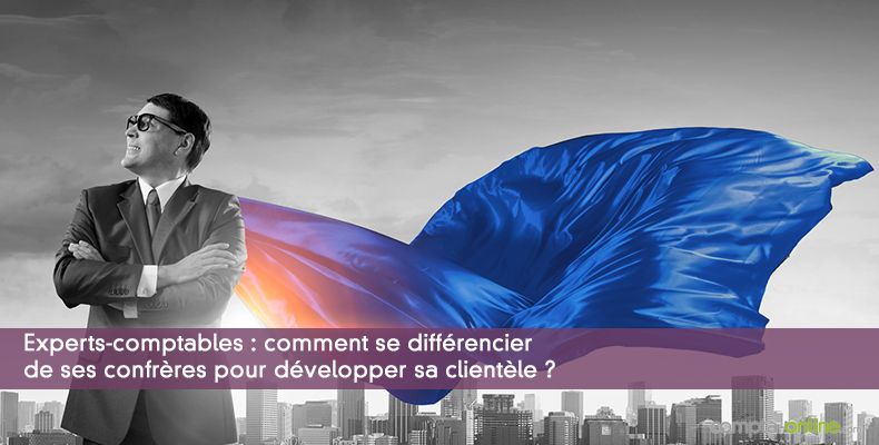 Experts-comptables : comment se diffrencier de ses confrres pour dvelopper sa clientle ?