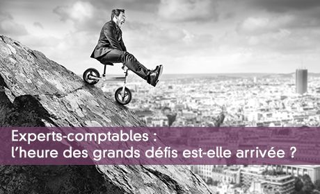 Experts-comptables : l'heure des grands défis est-elle arrivée ?