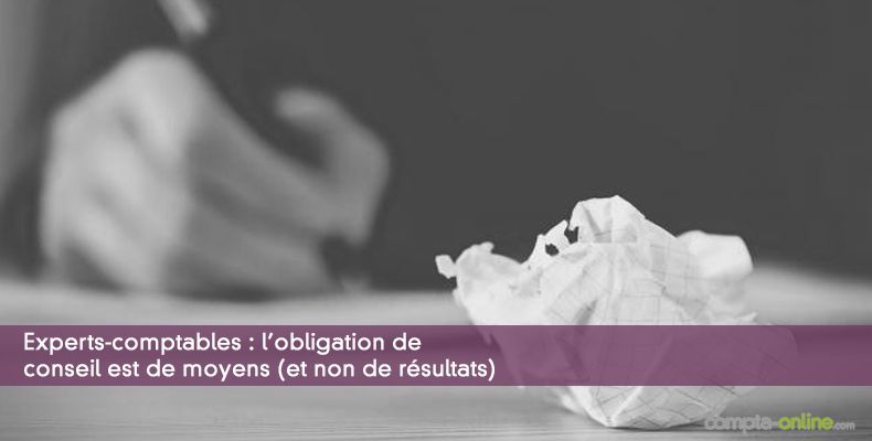 Experts-comptables : l'obligation de conseil est de moyens (et non de résultats)