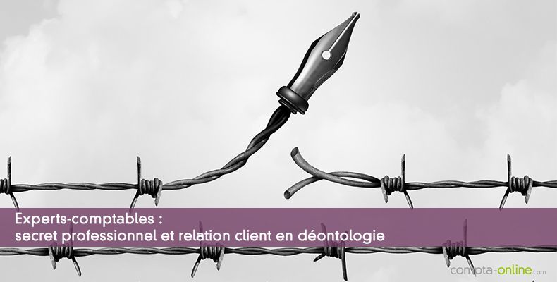 Experts-comptables : secret professionnel et relation client en déontologie