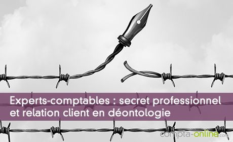 Experts-comptables : secret professionnel et relation client en déontologie