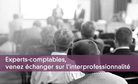 Experts-comptables, venez échanger sur l'interprofessionnalité
