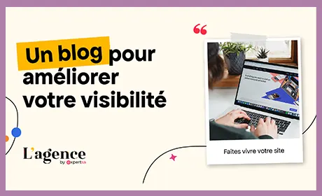 Un blog pour améliorer votre visibilité