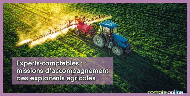 Experts-comptables : missions d'accompagnement des exploitants agricoles
