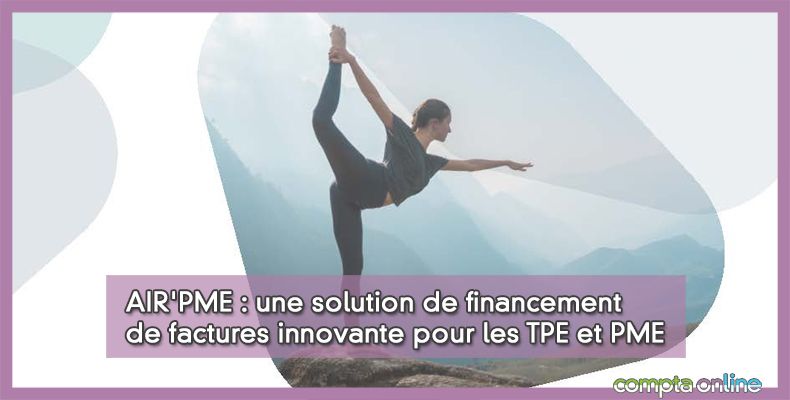 AIR'PME : une solution de financement de factures innovante pour les TPE et PME