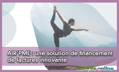 AIR'PME : une solution de financement de factures innovante pour les TPE et PME