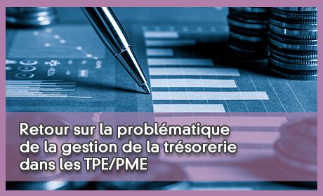 Retour sur la problmatique de la gestion de la trsorerie dans les TPE/PME