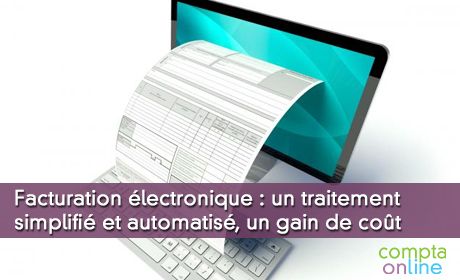 Facturation électronique : un traitement simplifié et automatisé, un gain de coût