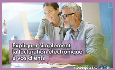 Expliquer simplement la facturation lectronique  vos clients