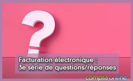 Facturation lectronique : 3e srie de questions/rponses