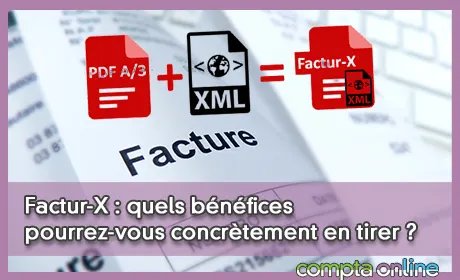 Factur-X : quels bnfices pourrez-vous concrtement en tirer ?