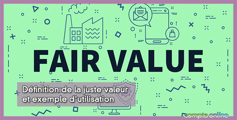 Juste valeur des actifs et passifs