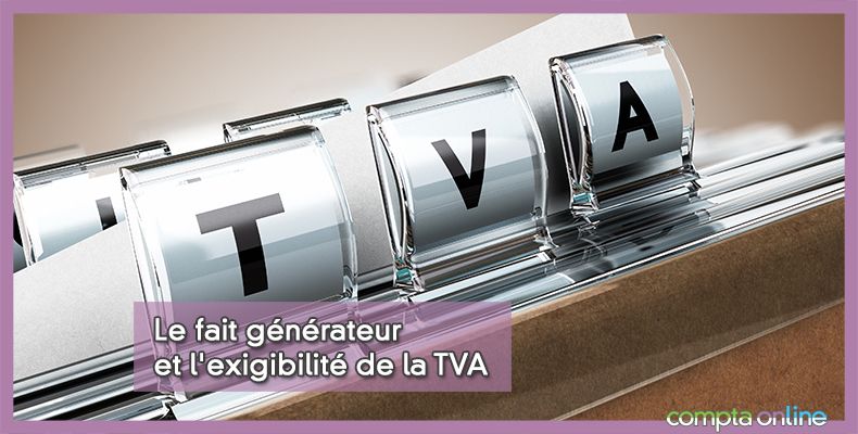 Fait générateur et exigibilité de TVA