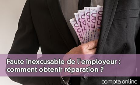 Faute inexcusable de l'employeur : comment obtenir rparation ?