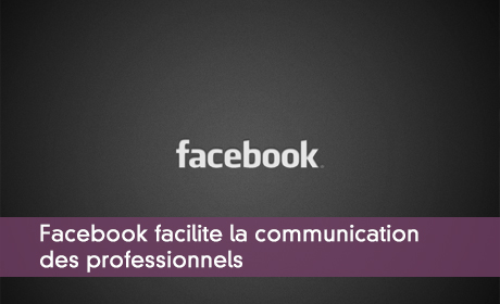 Facebook facilite la communication des professionnels