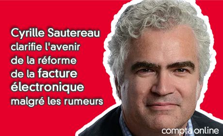 Cyrille Sautereau clarifie l'avenir de la rforme de la facture lectronique malgr les rumeurs