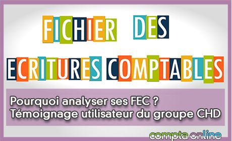 Pourquoi analyser ses FEC ? Tmoignage utilisateur du groupe CHD