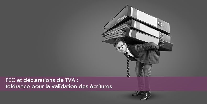 FEC et déclarations de TVA : tolérance pour la validation des écritures