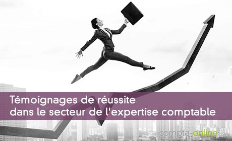 Témoignages de réussite dans le secteur de l'expertise comptable