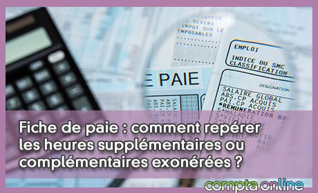 Fiche de paie : comment reprer les heures supplmentaires ou complmentaires exonres ?