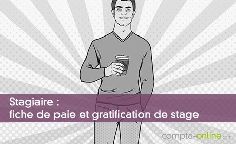 Stagiaire : fiche de paie et gratification de stage
