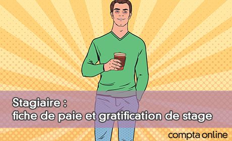 Stagiaire : fiche de paie et gratification de stage