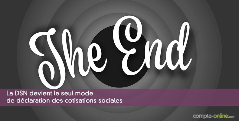 La DSN devient le seul mode de déclaration des cotisations sociales