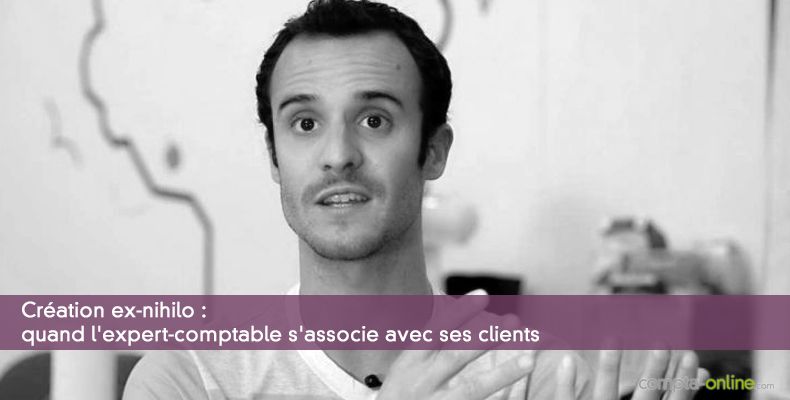 Création ex-nihilo : quand l'expert-comptable s'associe avec ses clients