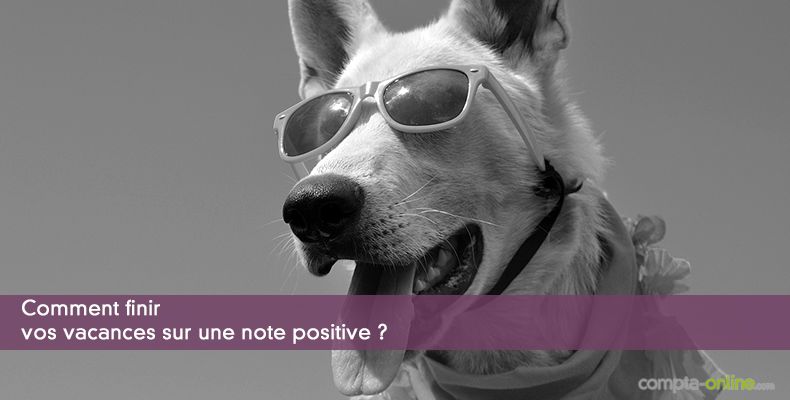 Comment finir vos vacances sur une note positive ?