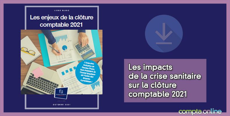 Les impacts de la crise sanitaire sur la clôture comptable 2021