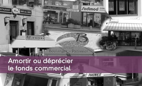 Amortir ou déprécier le fonds commercial