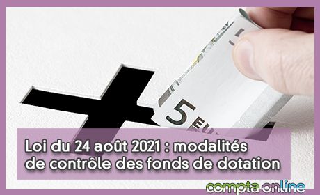 Loi du 24 aot 2021 : modalits de contrle des fonds de dotation