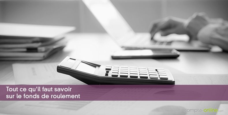 Tout ce qu'il faut savoir sur le fonds de roulement