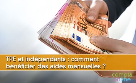 TPE et indpendants : comment bnficier des aides mensuelles ?