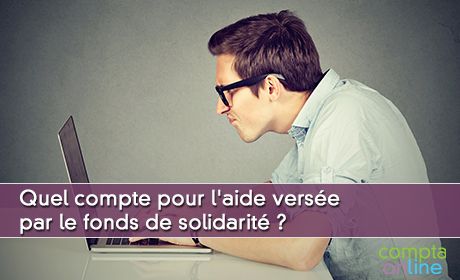 Quel compte pour l'aide verse par le fonds de solidarit ?