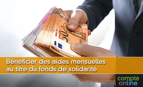 Bnficier des aides mensuelles au titre du fonds de solidarit