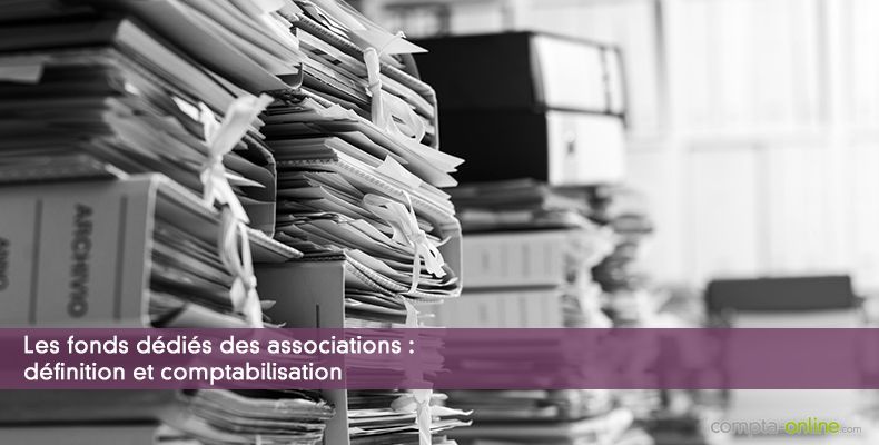 Les fonds dédiés des associations : définition et comptabilisation