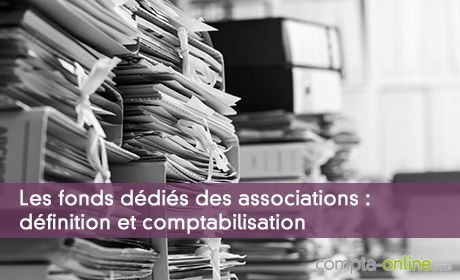 Les fonds dédiés des associations : définition et comptabilisation