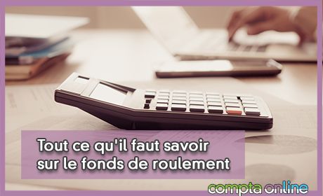 Tout ce qu'il faut savoir sur le fonds de roulement