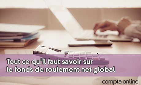 Tout ce qu'il faut savoir sur le fonds de roulement net global