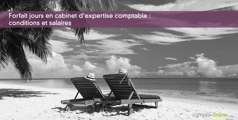 Forfait jours en cabinet d'expertise comptable : conditions et salaires