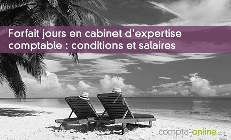 Forfait jours en cabinet d'expertise comptable : conditions et salaires