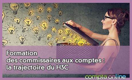 Formation des commissaires aux comptes : la trajectoire du H3C