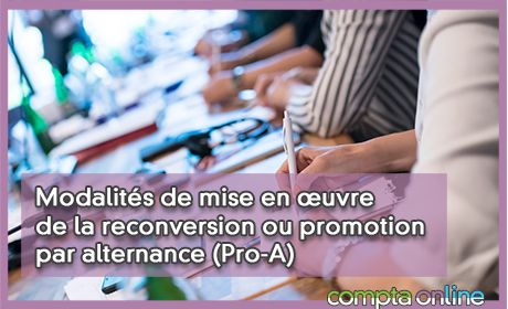 Modalits de mise en uvre de la reconversion ou promotion par alternance (Pro-A)